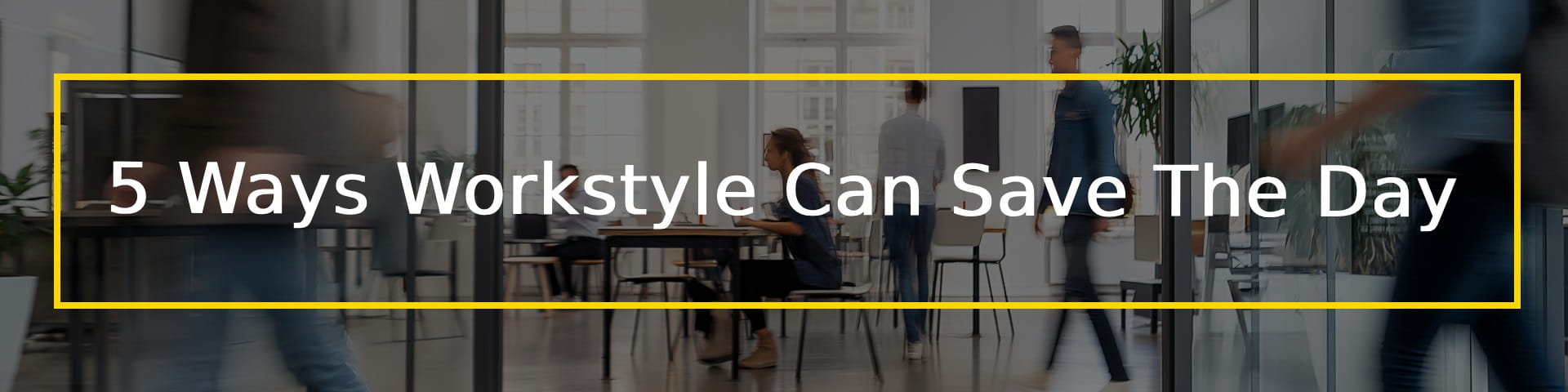 5 Ways Workstyle Flexible Spaces Can Save Your Day - Banner-min